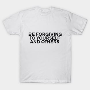 Be forgiving to yourself and others T-Shirt